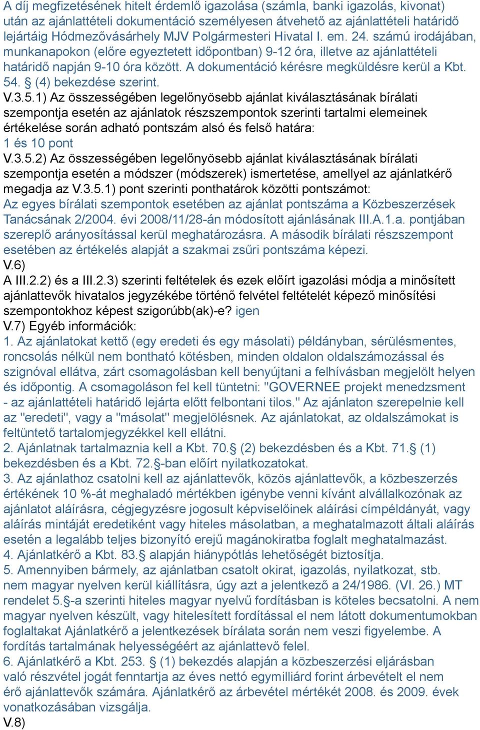 A dokumentáció kérésre megküldésre kerül a Kbt. 54