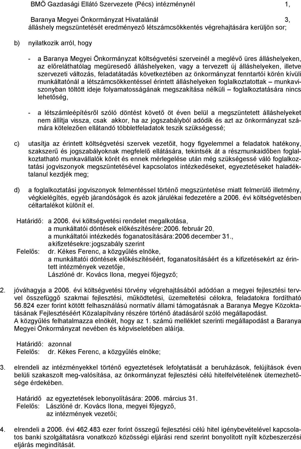 változás, feladatátadás következtében az önkormányzat fenntartói körén kívüli munkáltatónál a létszámcsökkentéssel érintett álláshelyeken foglalkoztatottak munkaviszonyban töltött ideje