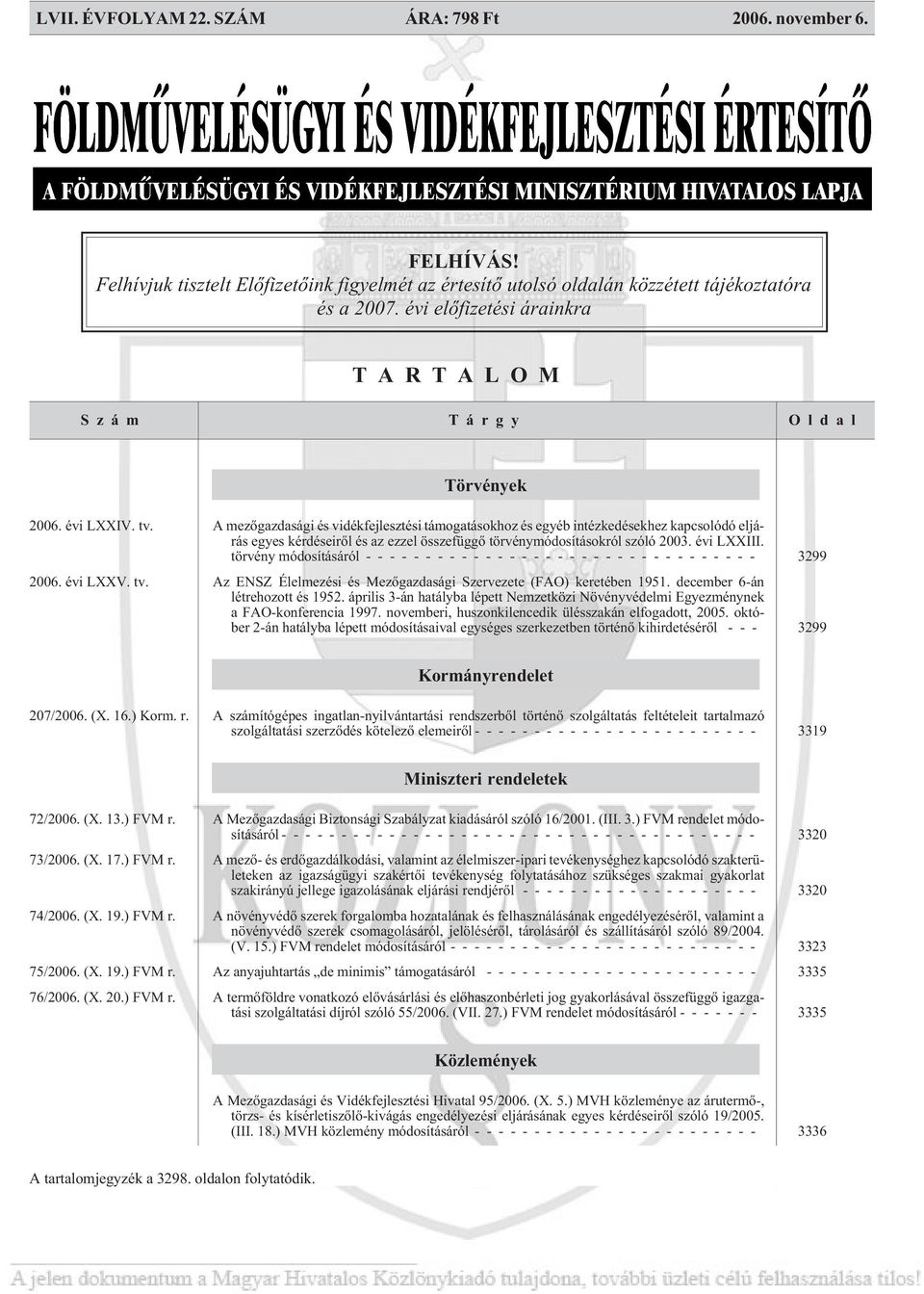 A mezõgazdasági és vidékfejlesztési támogatásokhoz és egyéb intézkedésekhez kapcsolódó eljárás egyes kérdéseirõl és az ezzel összefüggõ törvénymódosításokról szóló 2003. évi LXXIII.
