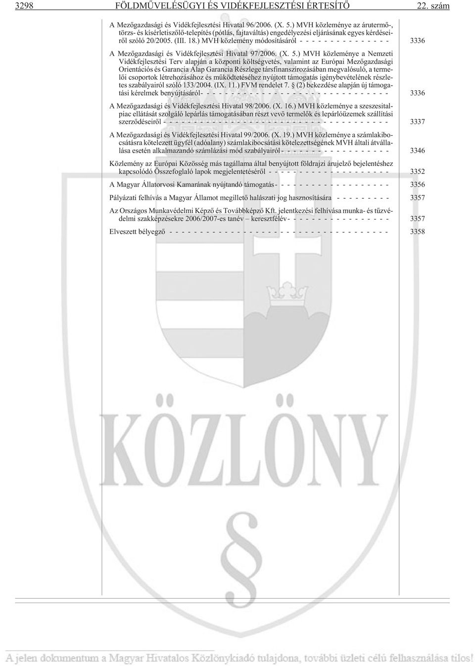 ) MVH közlemény módosításáról --------------- 3336 A Mezõgazdasági és Vidékfejlesztési Hivatal 97/2006. (X. 5.