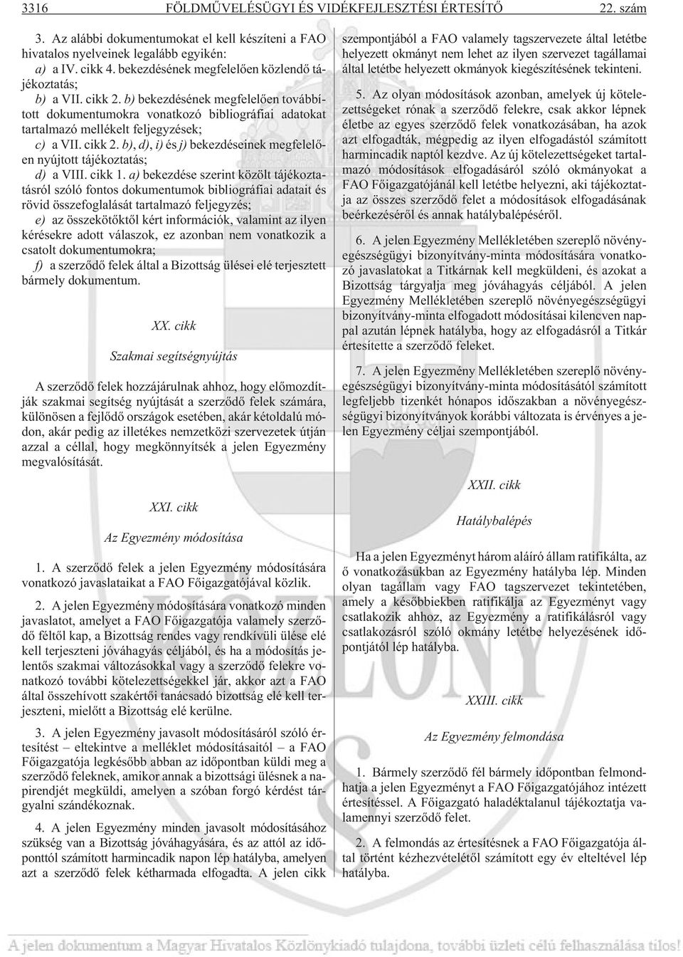 cikk 2. b), d), i) és j) bekezdéseinek megfelelõen nyújtott tájékoztatás; d) a VIII. cikk 1.