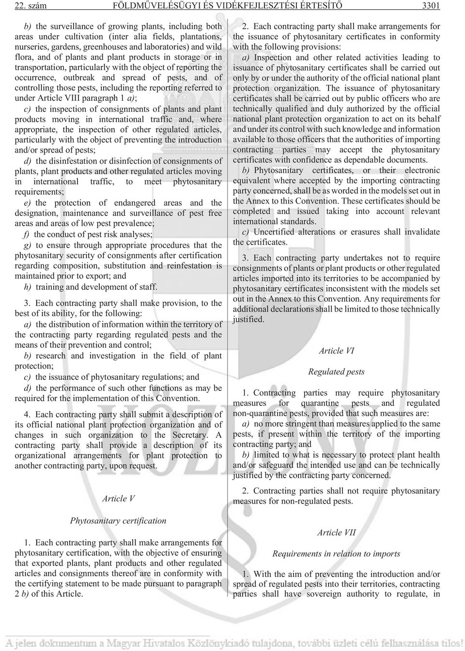 and of controlling those pests, including the reporting referred to under Article VIII paragraph 1 a); c) the inspection of consignments of plants and plant products moving in international traffic