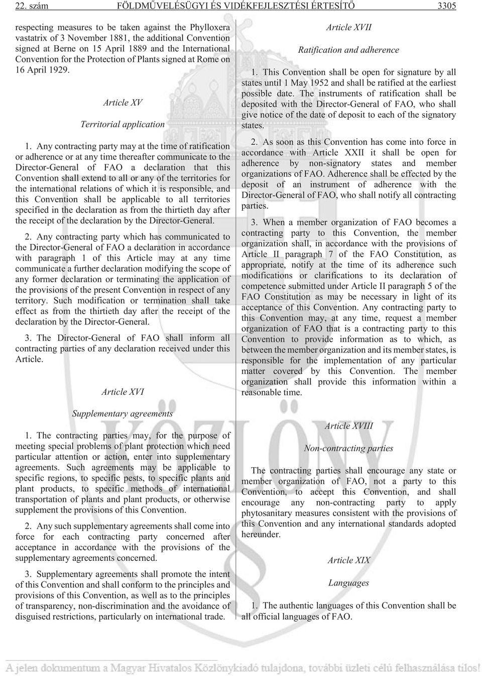Any contracting party may at the time of ratification or adherence or at any time thereafter communicate to the Director-General of FAO a declaration that this Convention shall extend to all or any