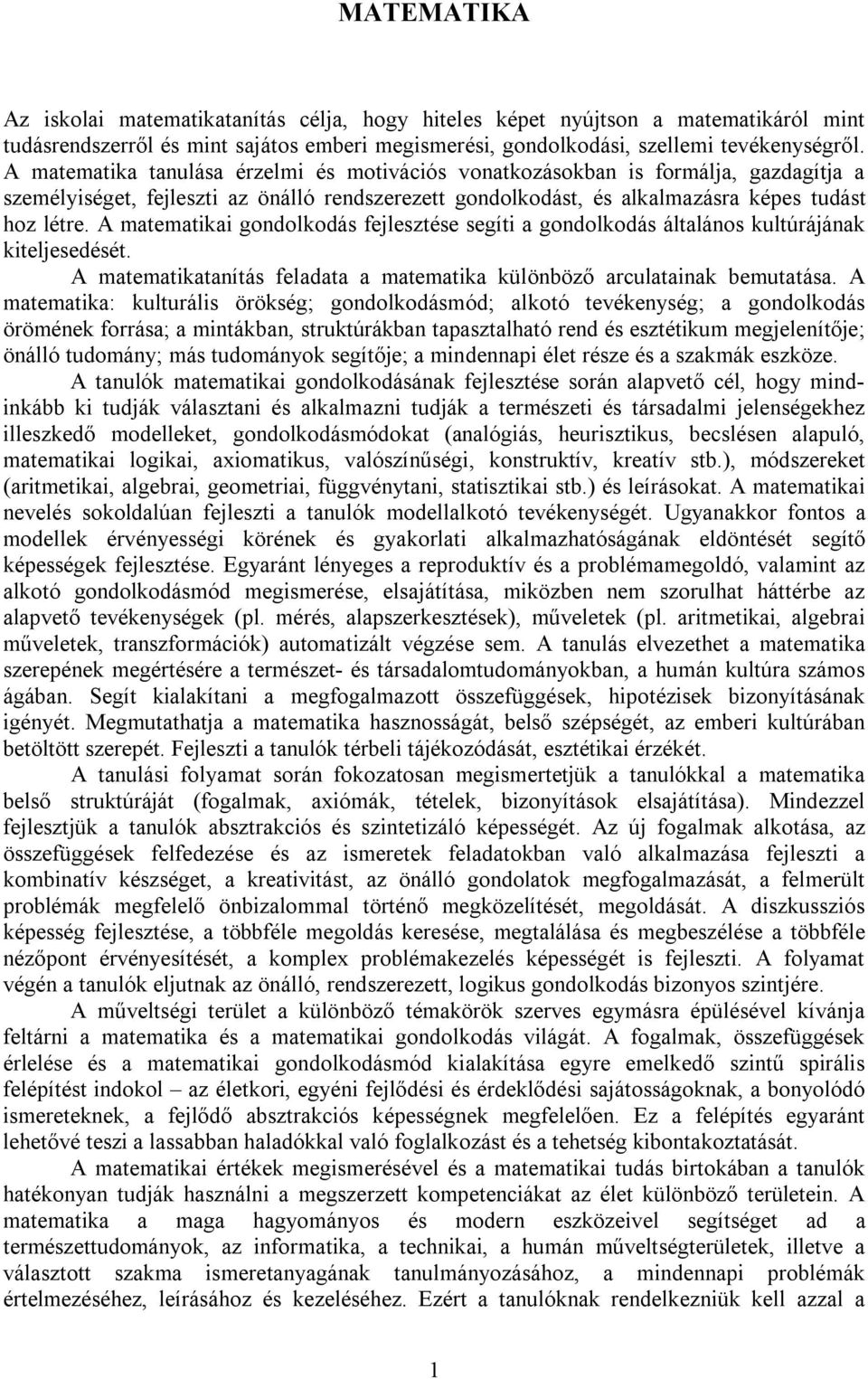 A matematikai gondolkodás fejlesztése segíti a gondolkodás általános kultúrájának kiteljesedését. A matematikatanítás feladata a matematika különböző arculatainak bemutatása.
