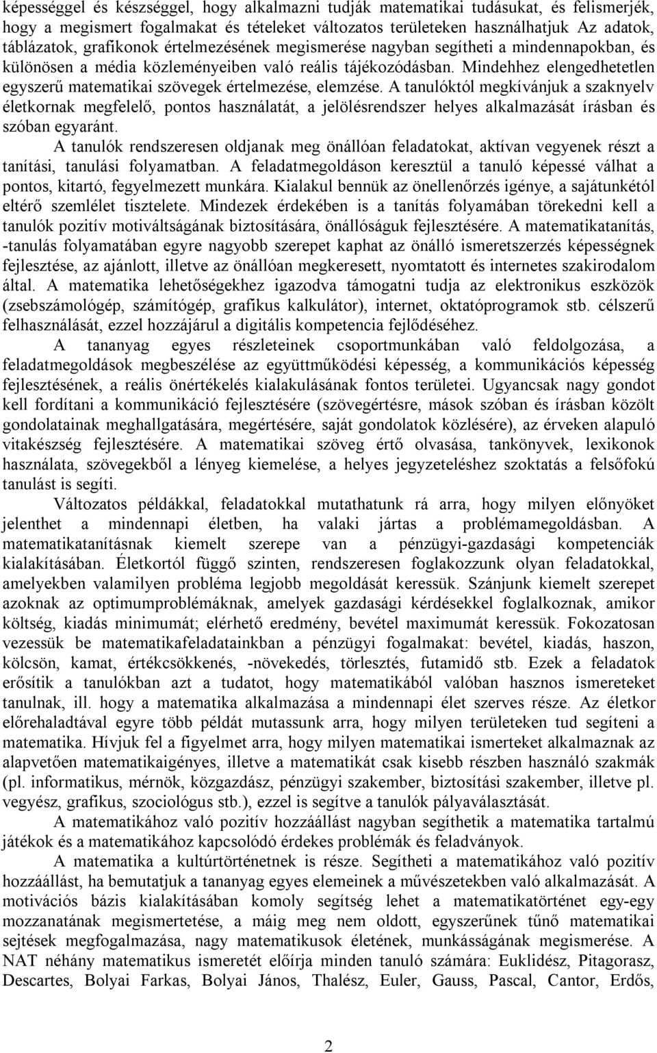 Mindehhez elengedhetetlen egyszerű matematikai szövegek értelmezése, elemzése.