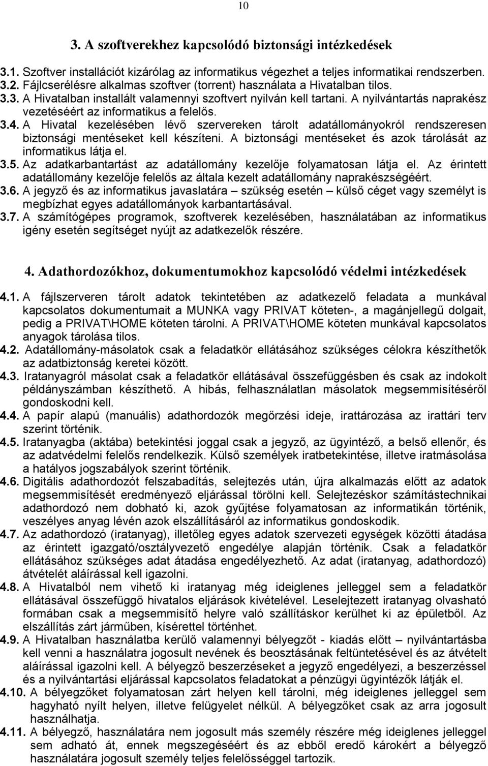 A nyilvántartás naprakész vezetéséért az informatikus a felelős. 3.4. A Hivatal kezelésében lévő szervereken tárolt adatállományokról rendszeresen biztonsági mentéseket kell készíteni.
