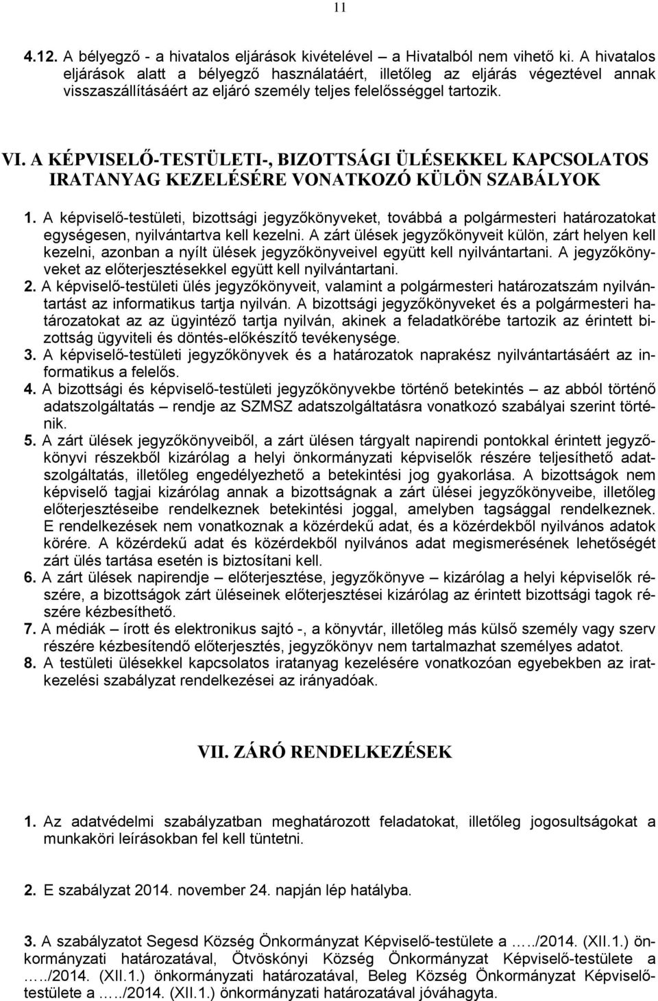 A KÉPVISELŐ-TESTÜLETI-, BIZOTTSÁGI ÜLÉSEKKEL KAPCSOLATOS IRATANYAG KEZELÉSÉRE VONATKOZÓ KÜLÖN SZABÁLYOK 1.