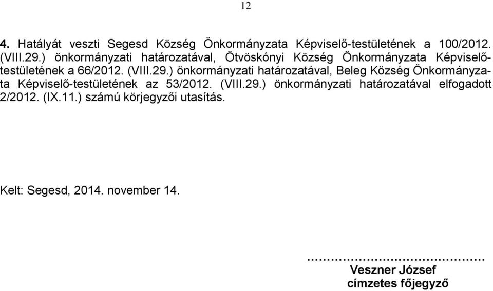 ) önkormányzati határozatával, Beleg Község Önkormányzata Képviselő-testületének az 53/2012. (VIII.29.