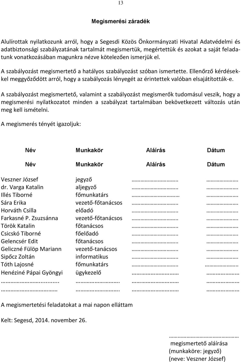 Ellenőrző kérdésekkel meggyőződött arról, hogy a szabályozás lényegét az érintettek valóban elsajátították-e.