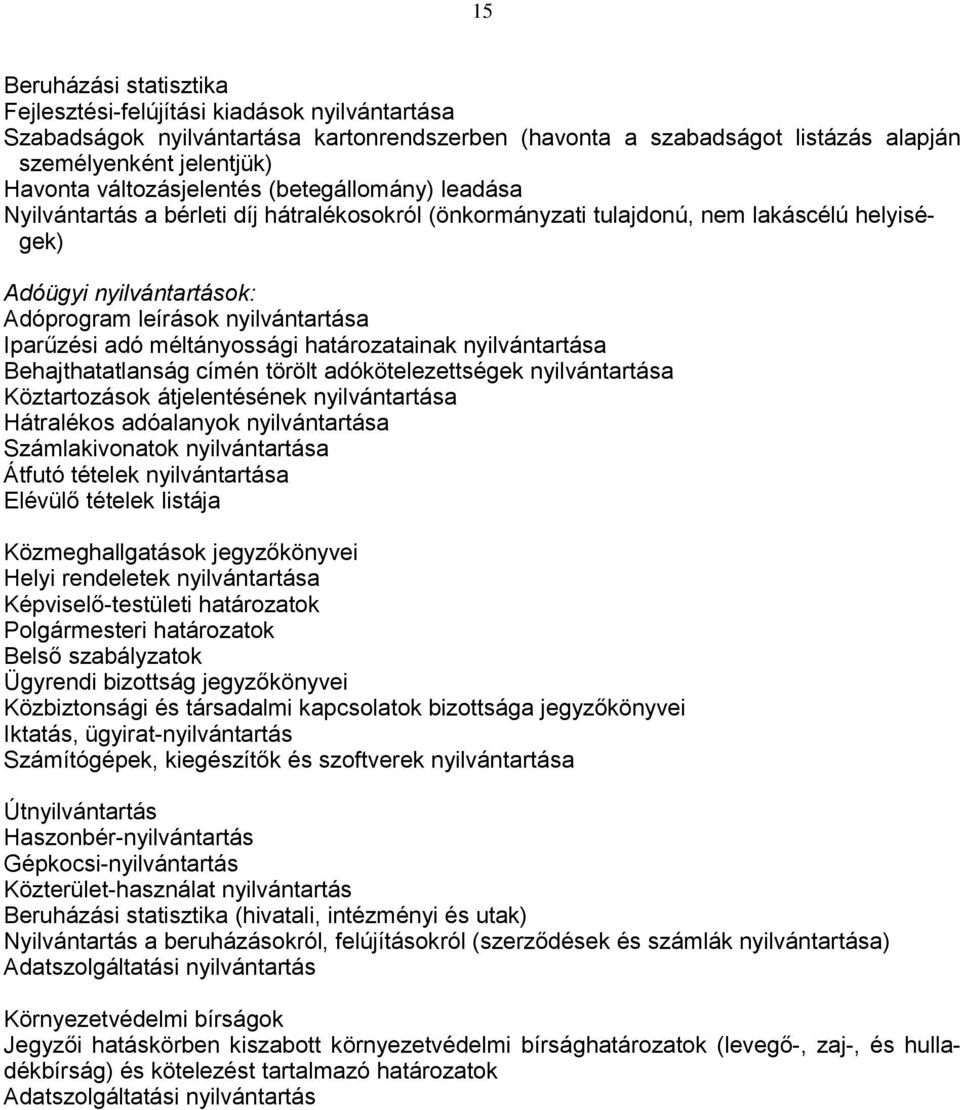 Iparűzési adó méltányossági határozatainak nyilvántartása Behajthatatlanság címén törölt adókötelezettségek nyilvántartása Köztartozások átjelentésének nyilvántartása Hátralékos adóalanyok