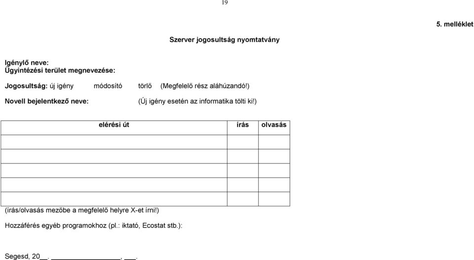 ) Novell bejelentkező neve: (Új igény esetén az informatika tölti ki!