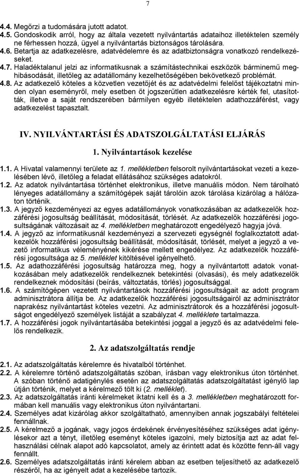 Betartja az adatkezelésre, adatvédelemre és az adatbiztonságra vonatkozó rendelkezéseket. 4.7.