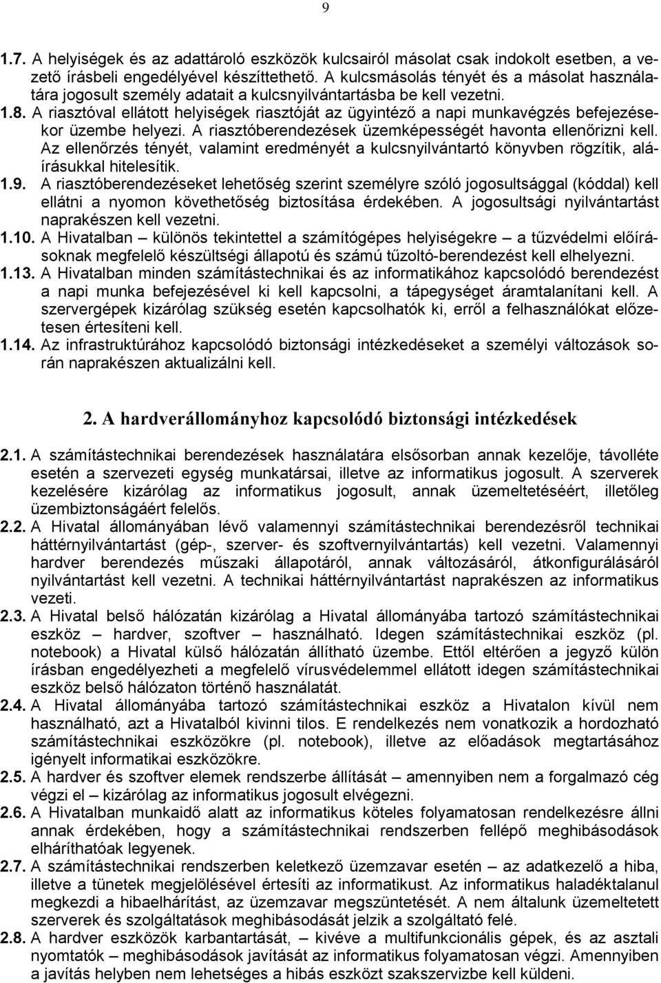 A riasztóval ellátott helyiségek riasztóját az ügyintéző a napi munkavégzés befejezésekor üzembe helyezi. A riasztóberendezések üzemképességét havonta ellenőrizni kell.