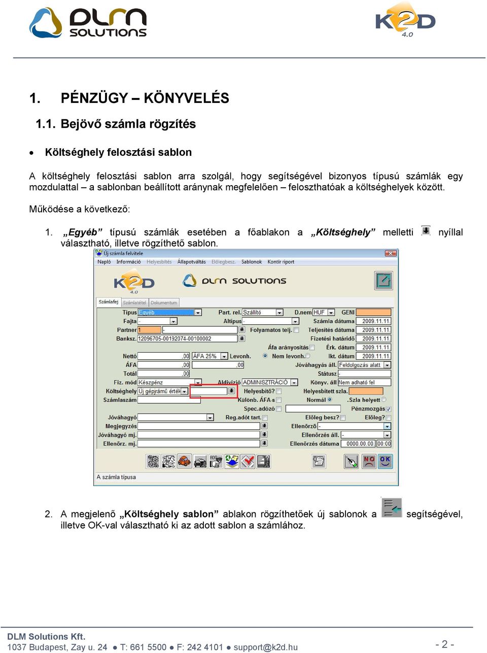 Működése a következő: 1. Egyéb típusú számlák esetében a főablakon a Költséghely melletti nyíllal választható, illetve rögzíthető sablon.