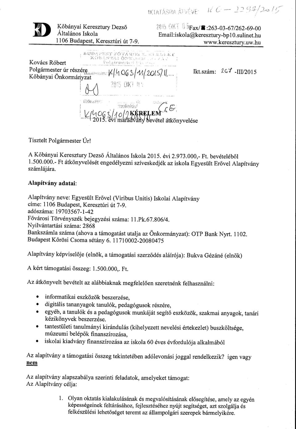 A Kőbányai Keresztury Dezső Általános Iskola 2015. évi 2.973.000,- Ft. bevételéből 1.500.000.- Ft átkönyvelését engedélyezni szíveskedjék az iskola Egyesült Erővel Alapítvány számlájára.