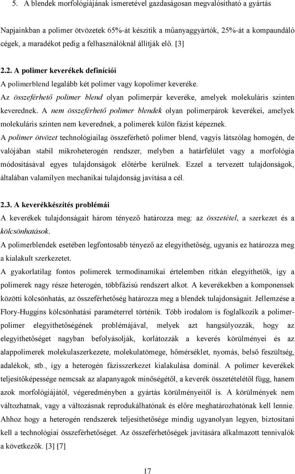 Az összeférhető polimer blend olyan polimerpár keveréke, amelyek molekuláris szinten keverednek.