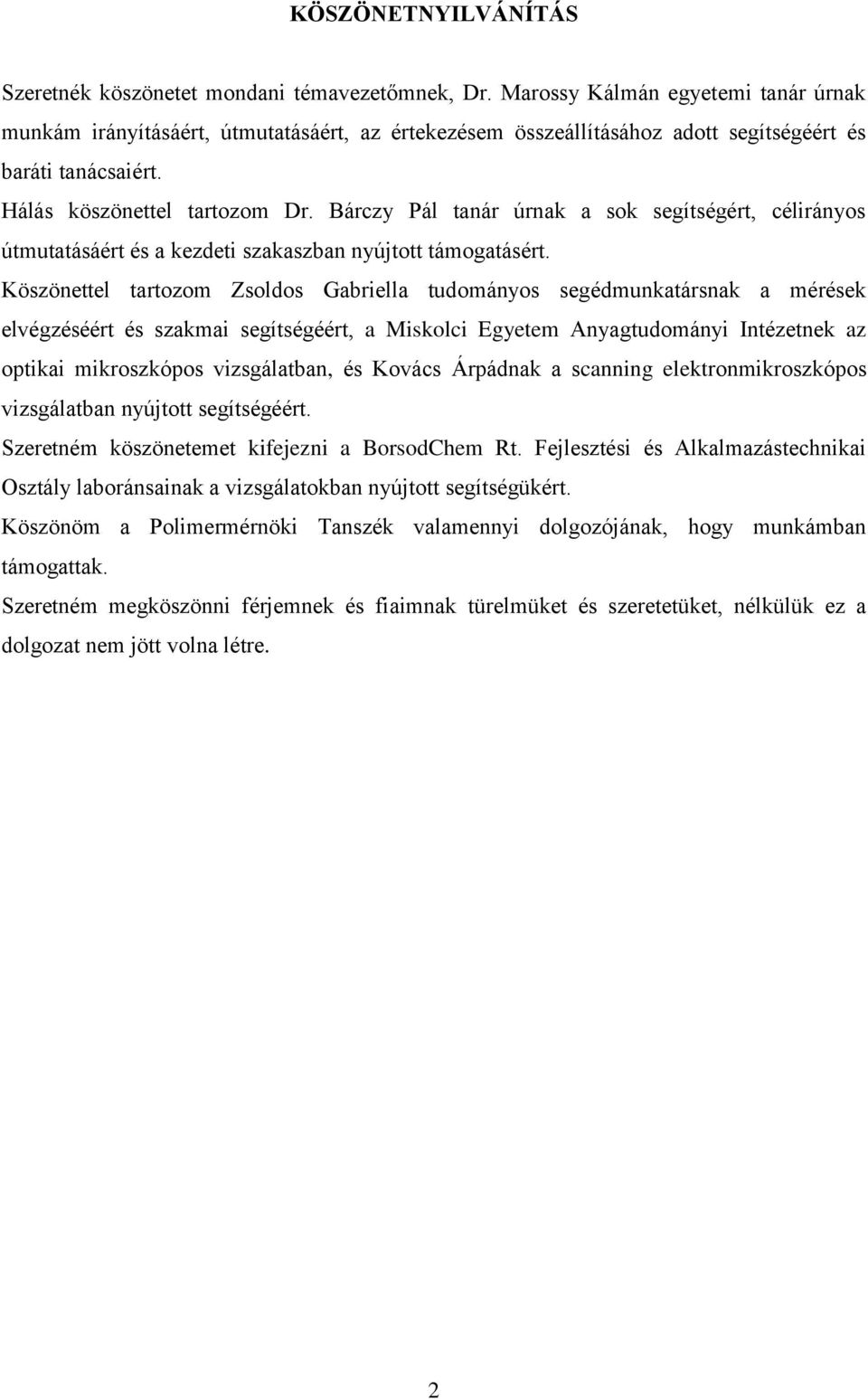 Bárczy Pál tanár úrnak a sok segítségért, célirányos útmutatásáért és a kezdeti szakaszban nyújtott támogatásért.