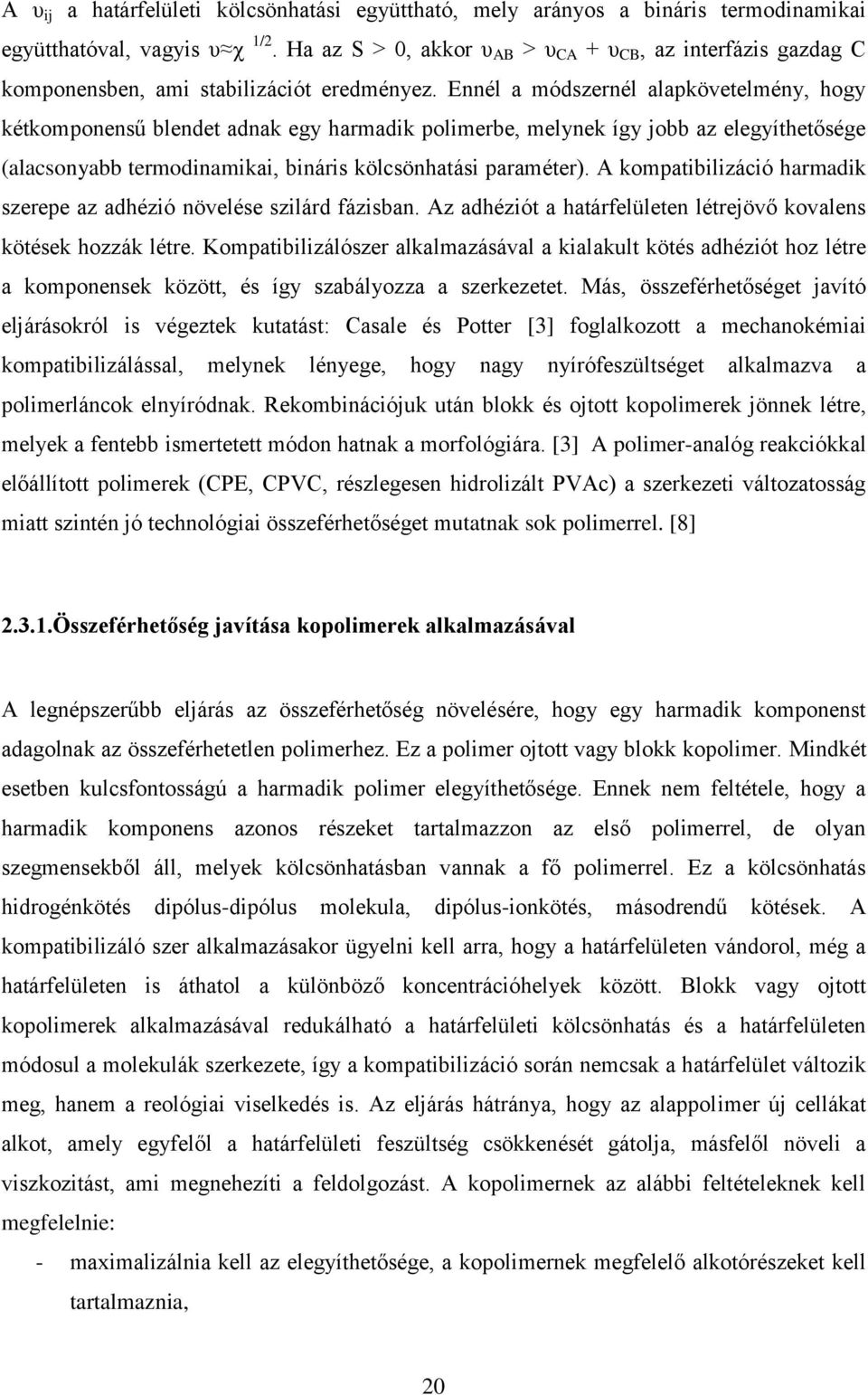 Ennél a módszernél alapkövetelmény, hogy kétkomponensű blendet adnak egy harmadik polimerbe, melynek így jobb az elegyíthetősége (alacsonyabb termodinamikai, bináris kölcsönhatási paraméter).