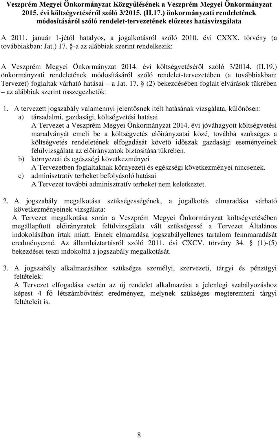 ) 17. -a az alábbiak szerint rendelkezik: A Veszprém Megyei Önkormányzat 2014. évi költségvetéséről szóló 3/2014. (II.19.