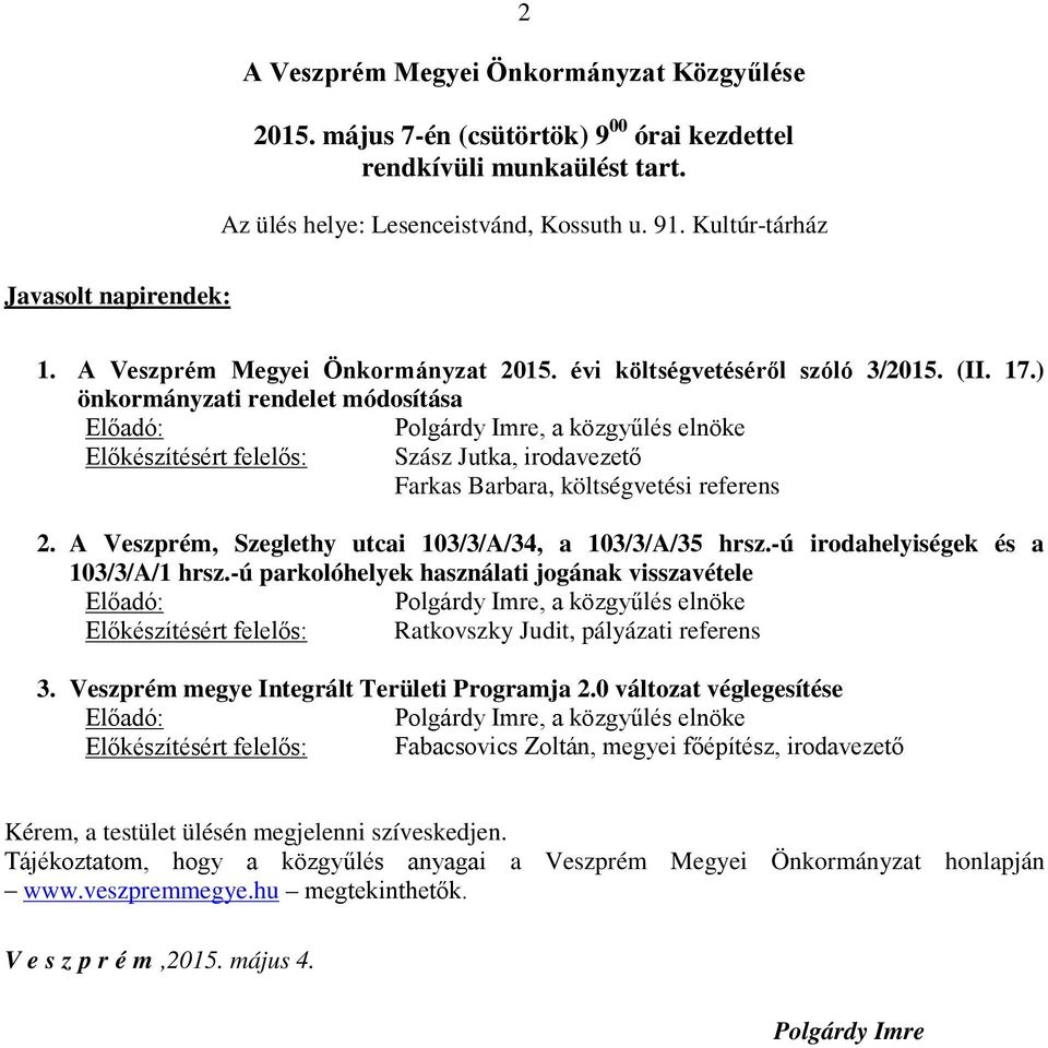 ) önkormányzati rendelet módosítása Előadó: Polgárdy Imre, a közgyűlés elnöke Előkészítésért felelős: Szász Jutka, irodavezető Farkas Barbara, költségvetési referens 2.