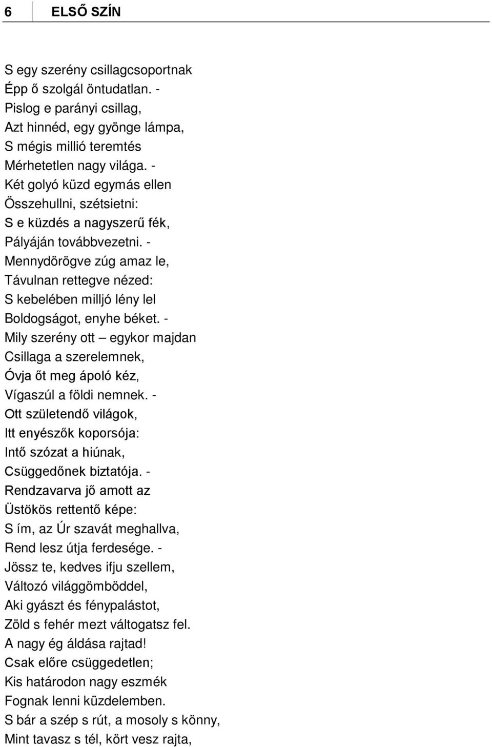 - Mennydörögve zúg amaz le, Távulnan rettegve nézed: S kebelében milljó lény lel Boldogságot, enyhe béket.