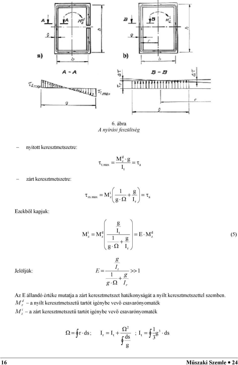 " + # = (5) Jelöljük: 1 1 >> + # = r t I g g I g E Az E állandó értéke mutatja a zárt keresztmetszet hatékonyságát a nyílt