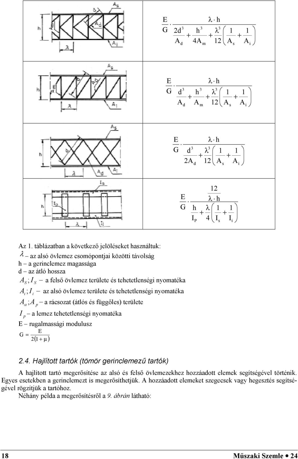 A i ; I i az alsó övlemez területe és tehetetlenségi nyomatéka A ;A p a rácsozat (átlós és függales) területe I p a lemez tehetetlenségi nyomatéka E rugalmassági modulusz E G = 2( 1 + µ ) 2.4.