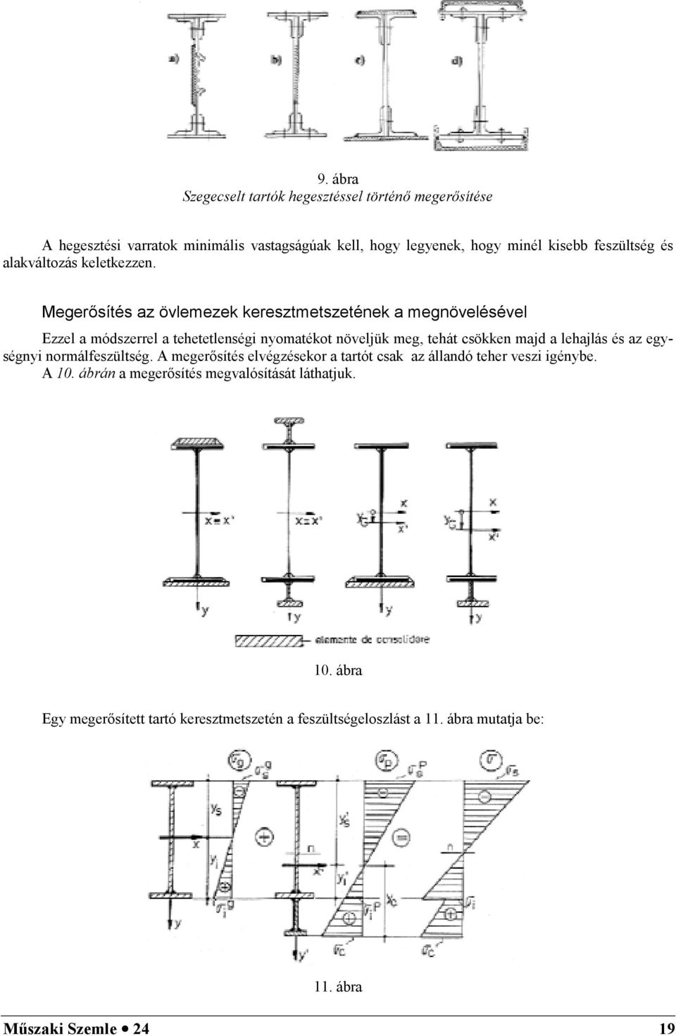 Megersítés az övlemezek keresztmetszetének a megnövelésével Ezzel a módszerrel a tehetetlenségi nyomatékot növeljük meg, tehát csökken majd a lehajlás és