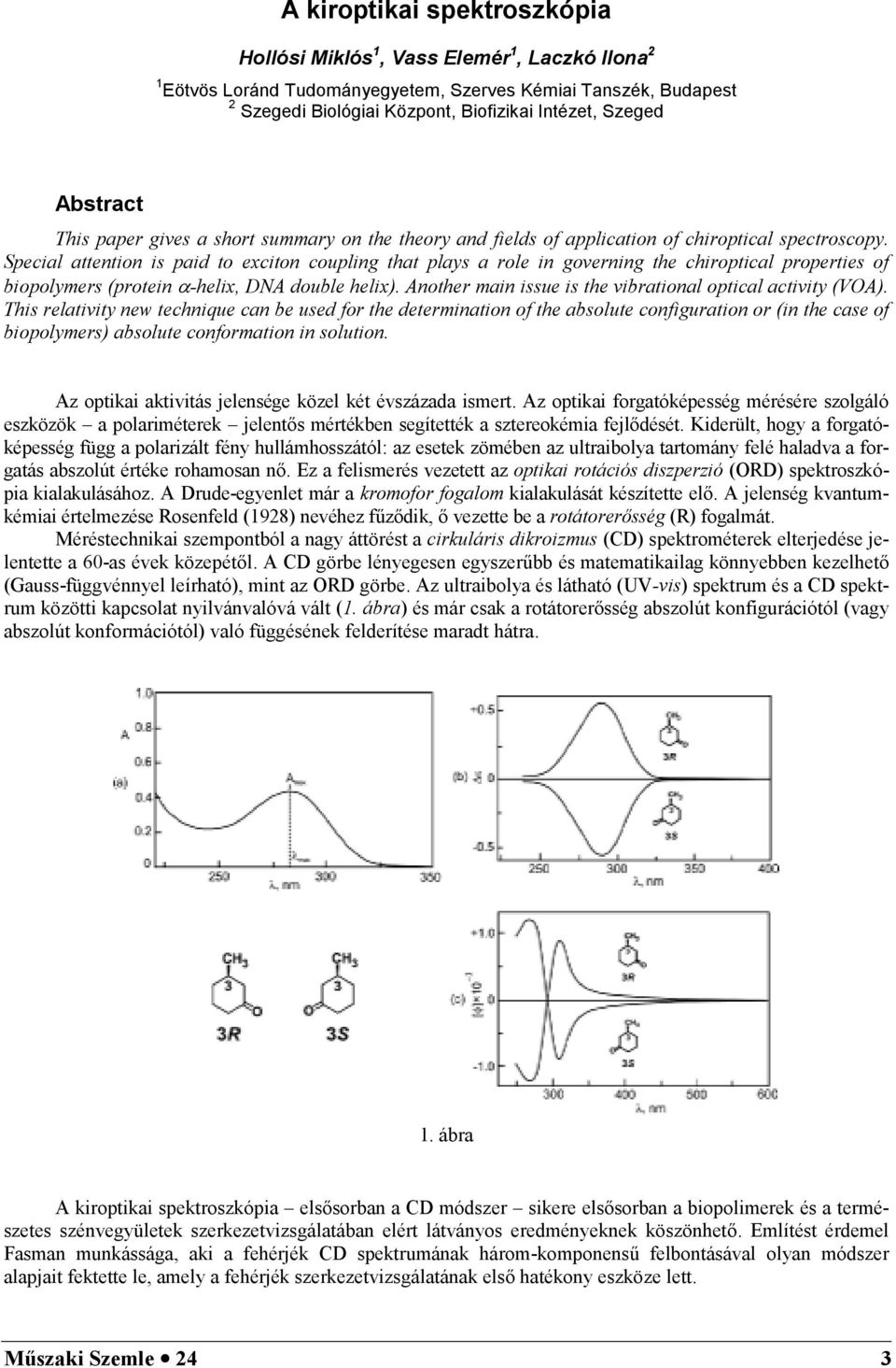 Special attention is paid to exciton coupling that plays a role in governing the chiroptical properties of biopolymers (protein -helix, DNA double helix).