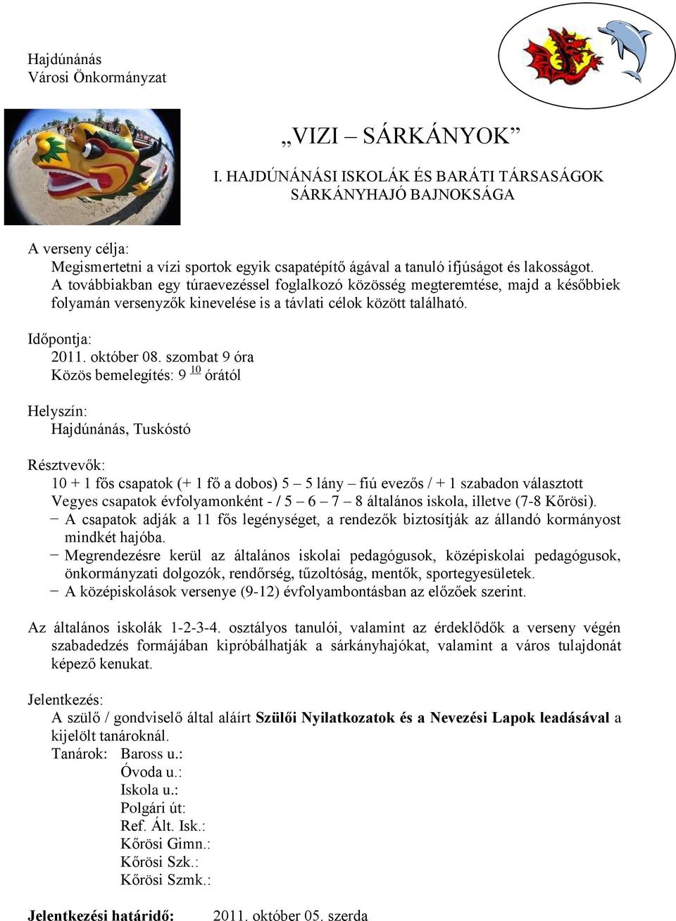 A továbbiakban egy túraevezéssel foglalkozó közösség megteremtése, majd a későbbiek folyamán versenyzők kinevelése is a távlati célok között található. Időpontja: 2011. október 08.