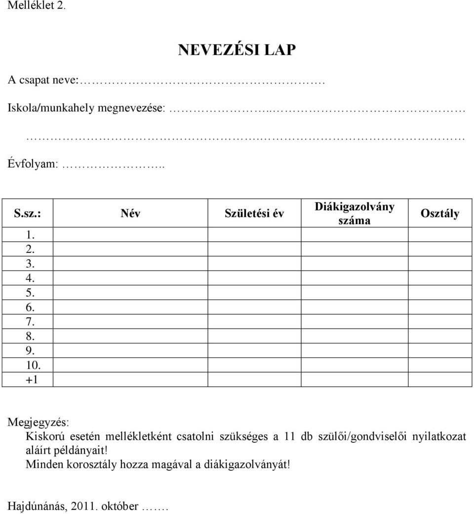 +1 Diákigazolvány száma Osztály Megjegyzés: Kiskorú esetén mellékletként csatolni szükséges