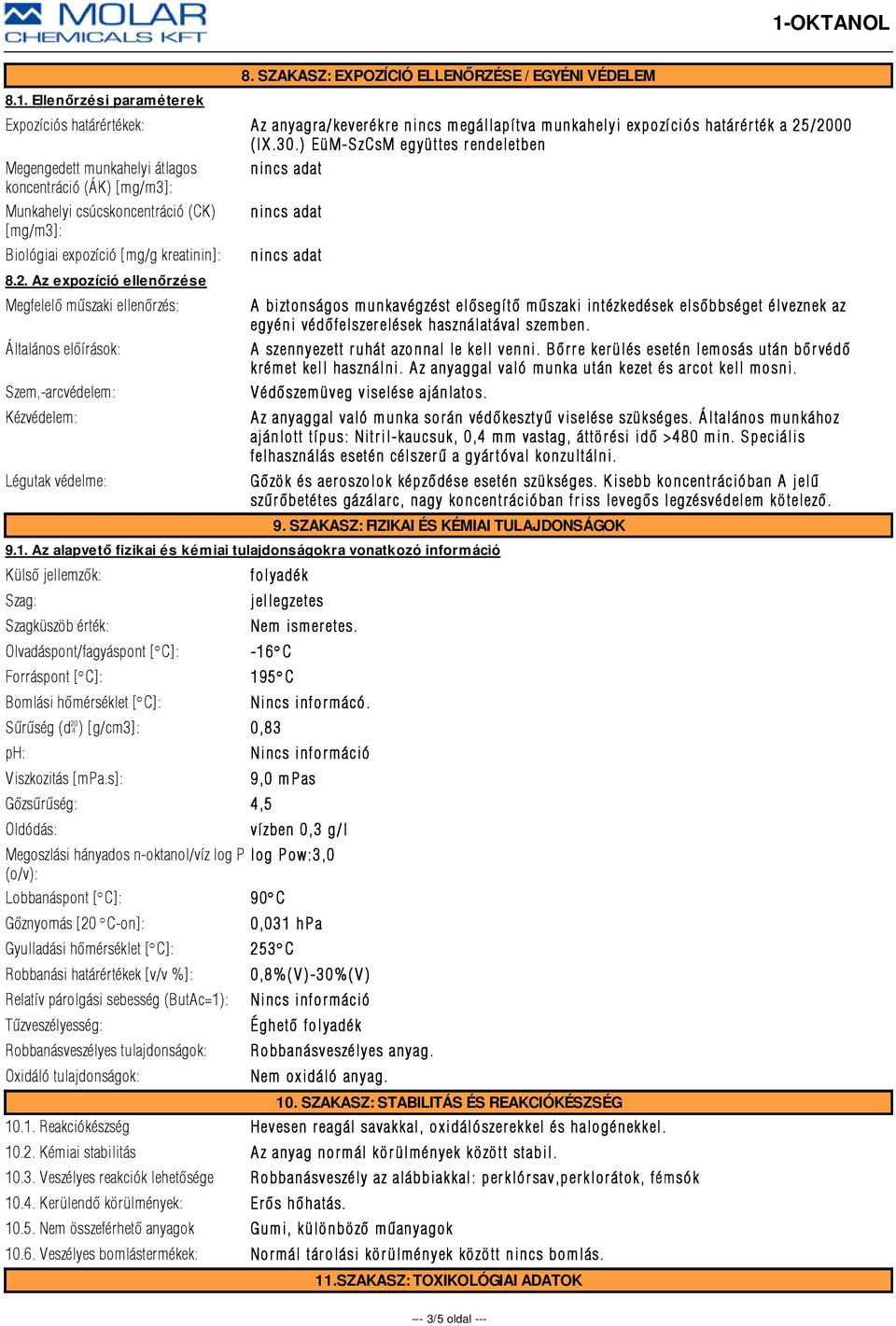 Az expozíció ellenőrzése Megfelelõ mûszaki ellenõrzés: Általános elõírások: Szem,-arcvédelem: Kézvédelem: Légutak védelme: A biztonságos munkavégzést elõsegítõ mûszaki intézkedések elsõbbséget