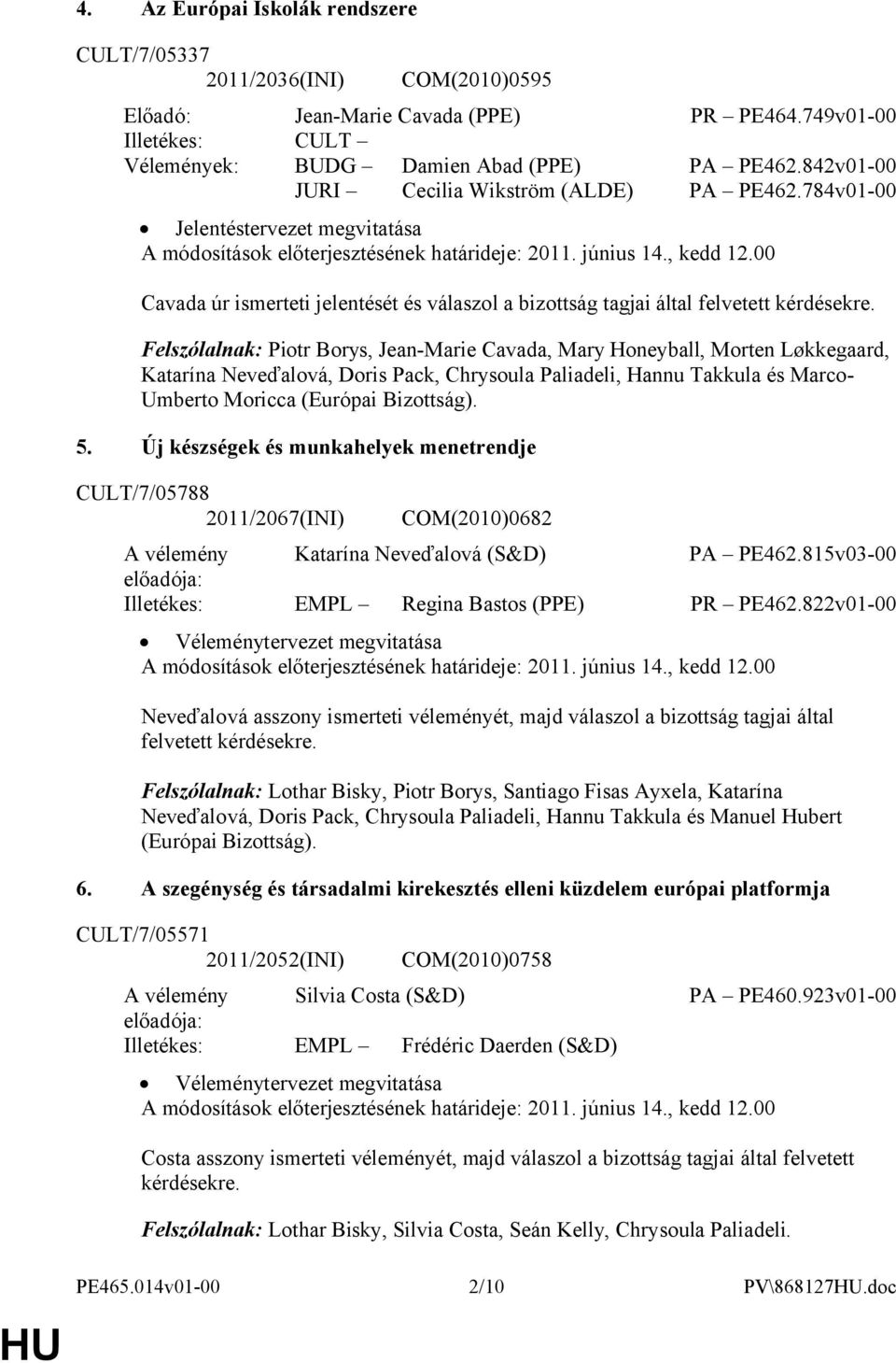 00 Cavada úr ismerteti jelentését és válaszol a bizottság tagjai által felvetett kérdésekre.