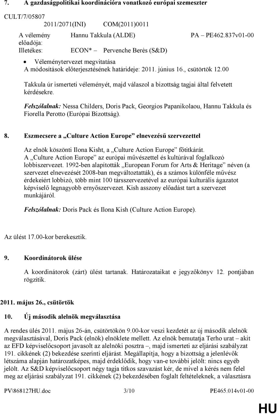 00 Takkula úr ismerteti véleményét, majd válaszol a bizottság tagjai által felvetett kérdésekre.