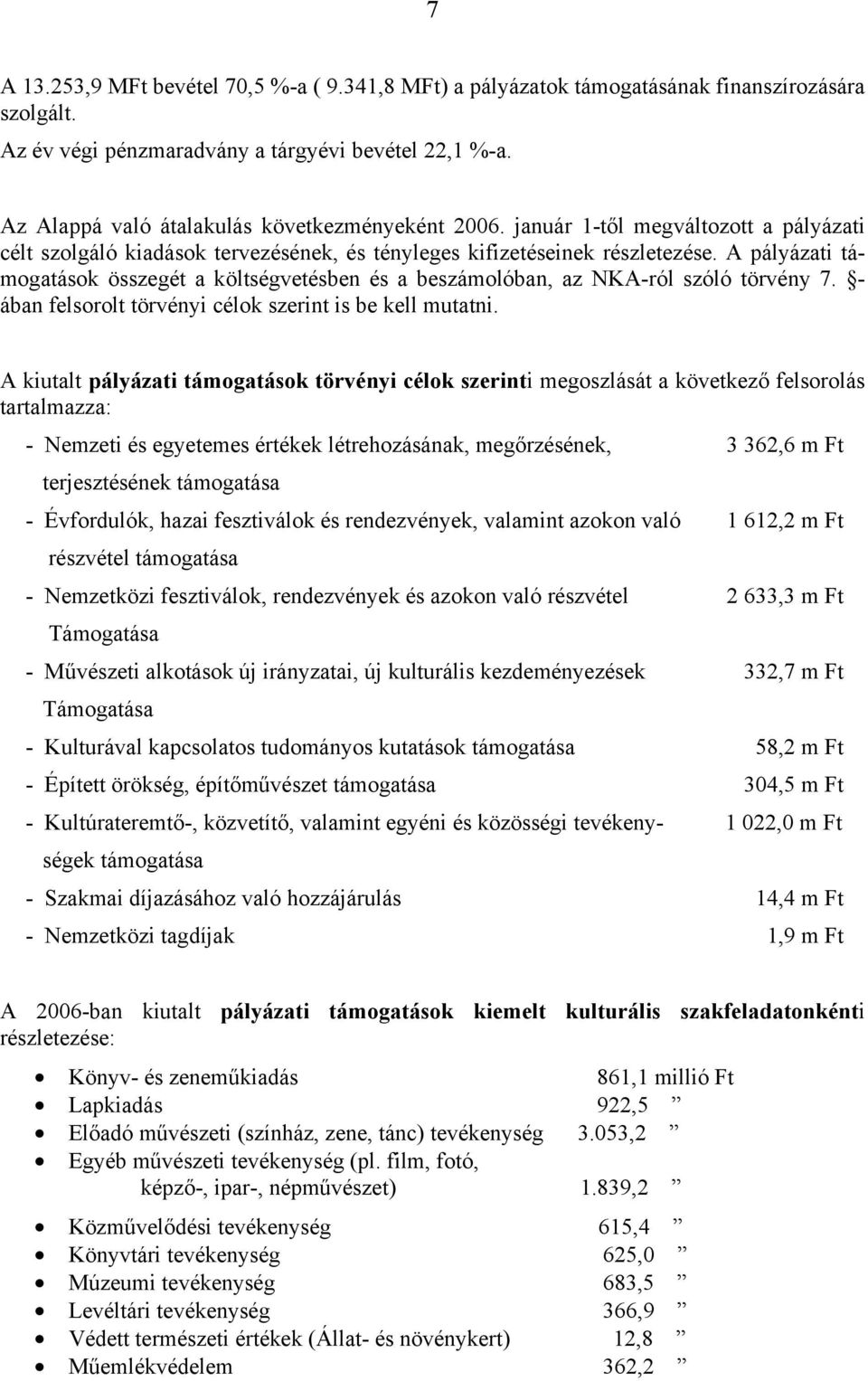 A pályázati támogatások összegét a költségvetésben és a beszámolóban, az NKA-ról szóló törvény 7. - ában felsorolt törvényi célok szerint is be kell mutatni.