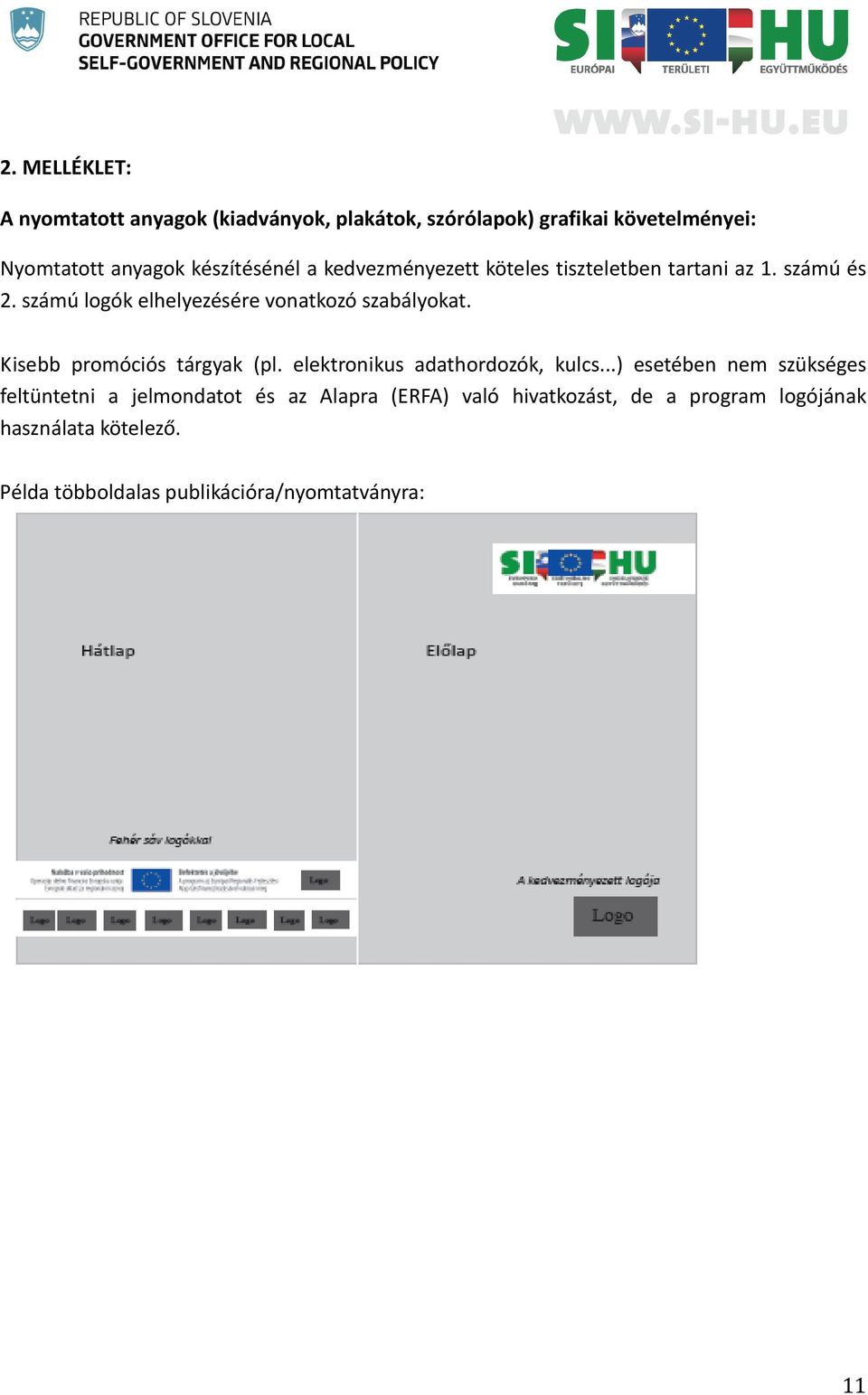 számú logók elhelyezésére vonatkozó szabályokat. Kisebb promóciós tárgyak (pl. elektronikus adathordozók, kulcs.