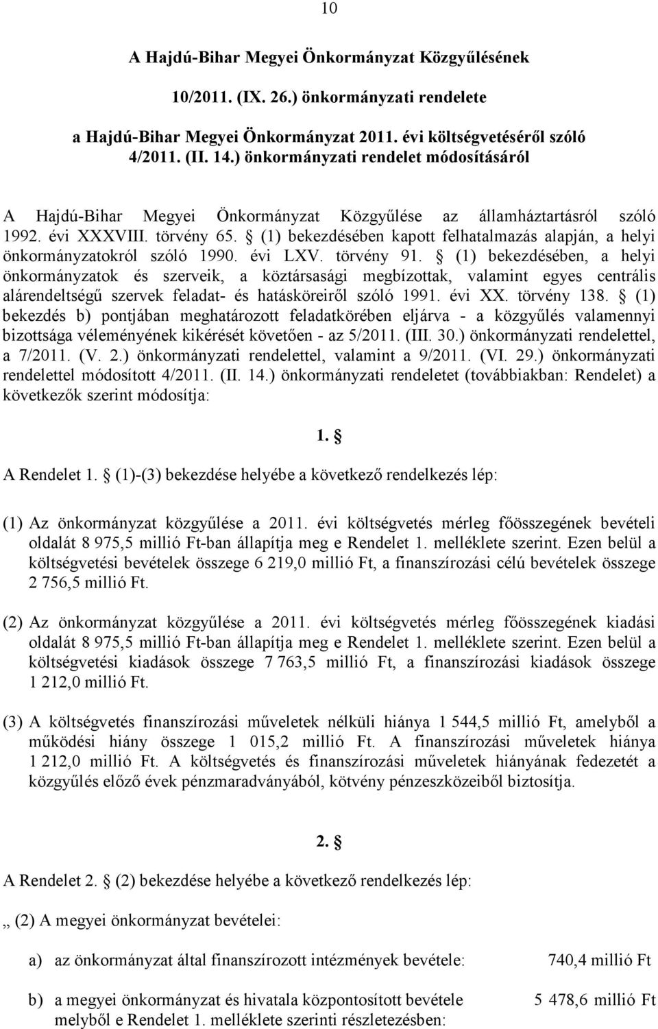 (1) bekezdésében kapott felhatalmazás alapján, a helyi önkormányzatokról szóló 1990. évi LXV. törvény 91.