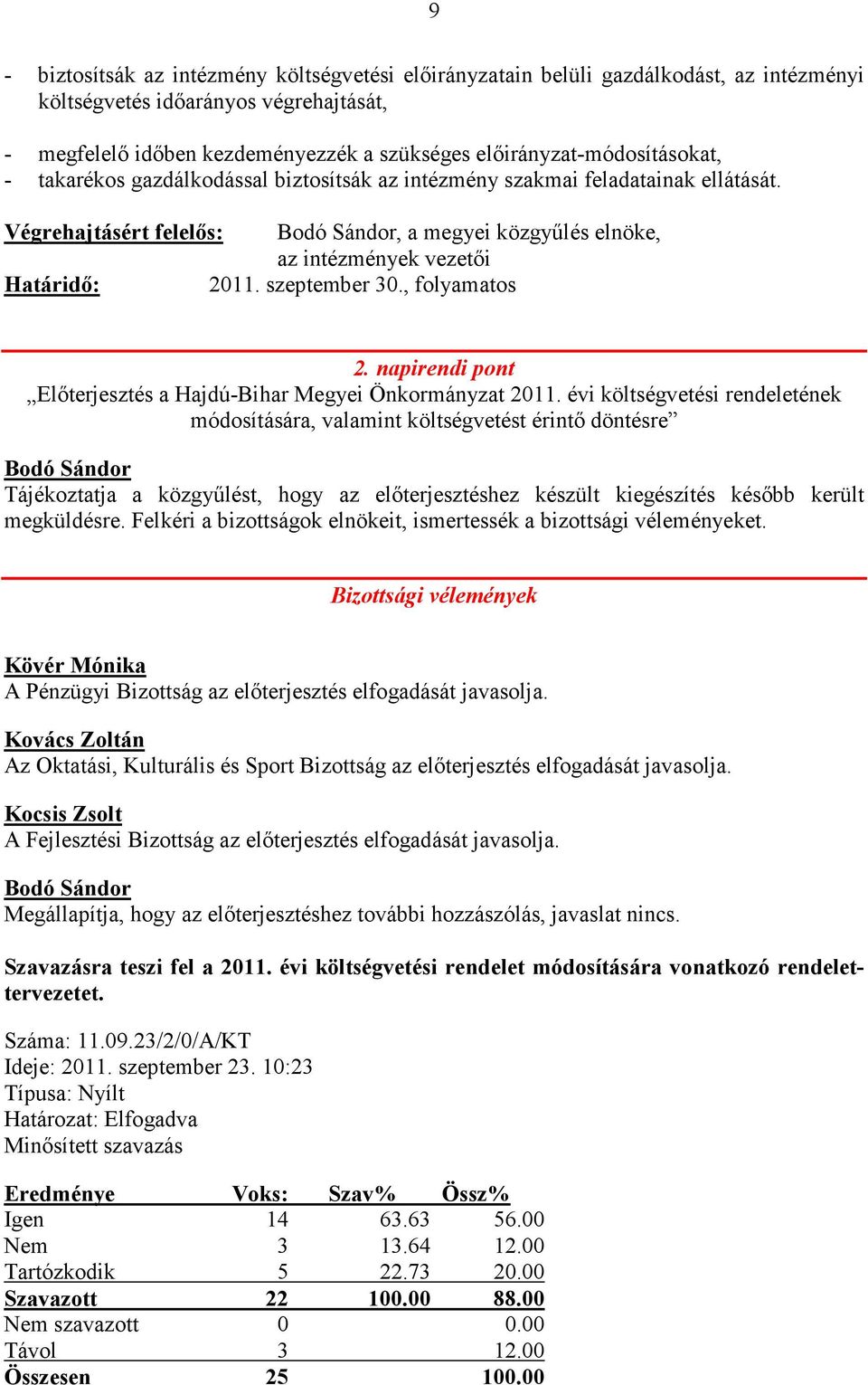 Végrehajtásért felelıs: Bodó Sándor, a megyei közgyőlés elnöke, az intézmények vezetıi Határidı: 2011. szeptember 30., folyamatos 2.