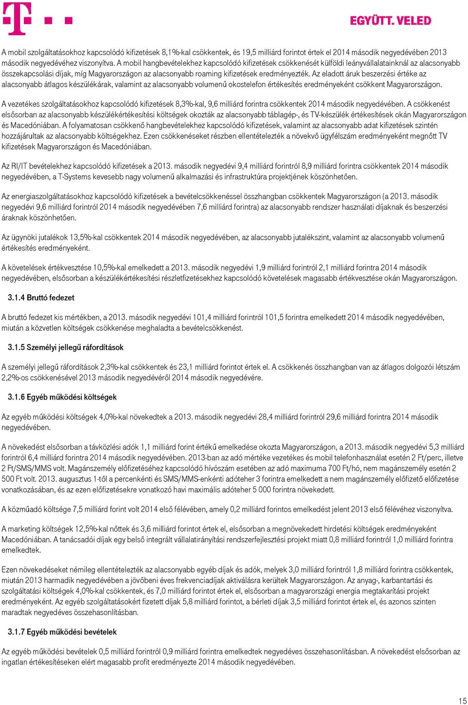 Az eladott áruk beszerzési értéke az alacsonyabb átlagos készülékárak, valamint az alacsonyabb volumenű okostelefon értékesítés eredményeként csökkent Magyarországon.