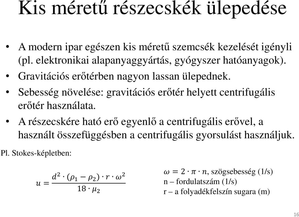 Sebesség növelése: gravitációs erőtér helyett centrifugális erőtér használata.