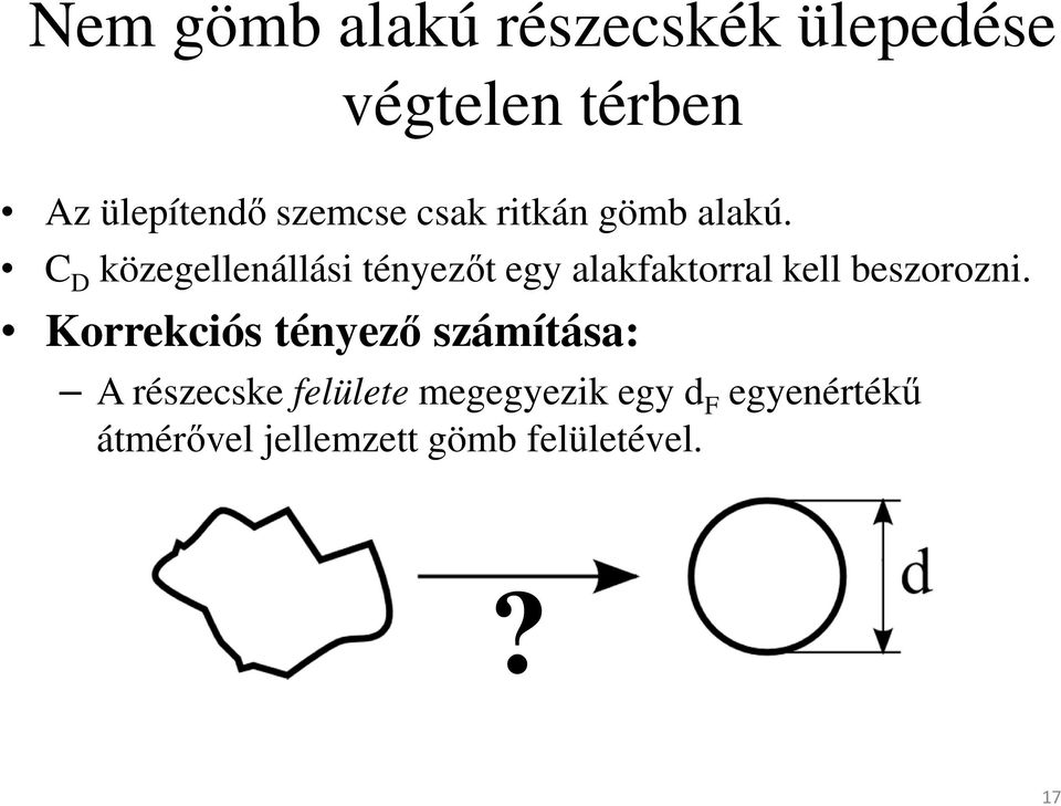 C D közegellenállási tényezőt egy alakfaktorral kell beszorozni.