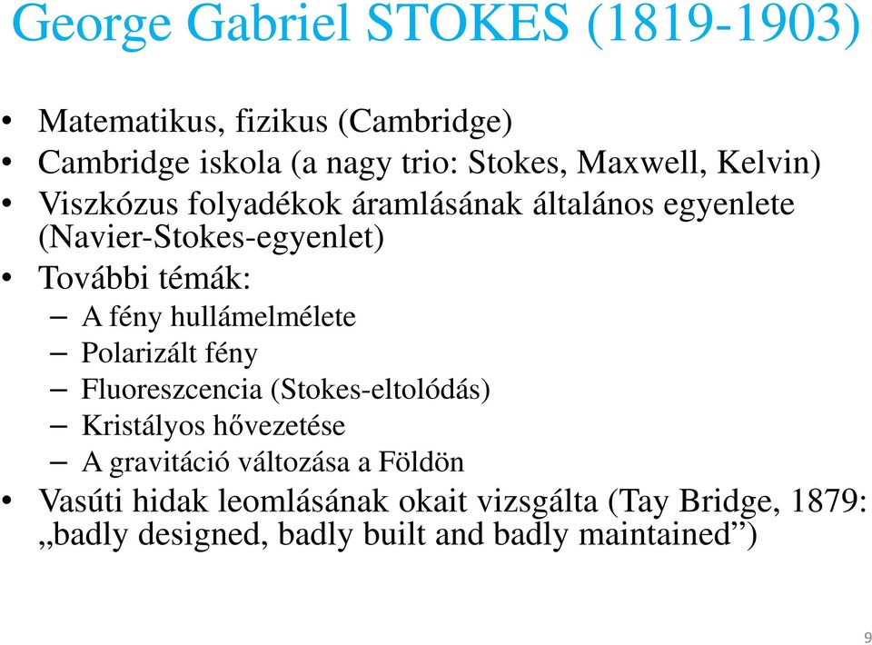 fény hullámelmélete Polarizált fény Fluoreszcencia (Stokes-eltolódás) Kristályos hővezetése A gravitáció