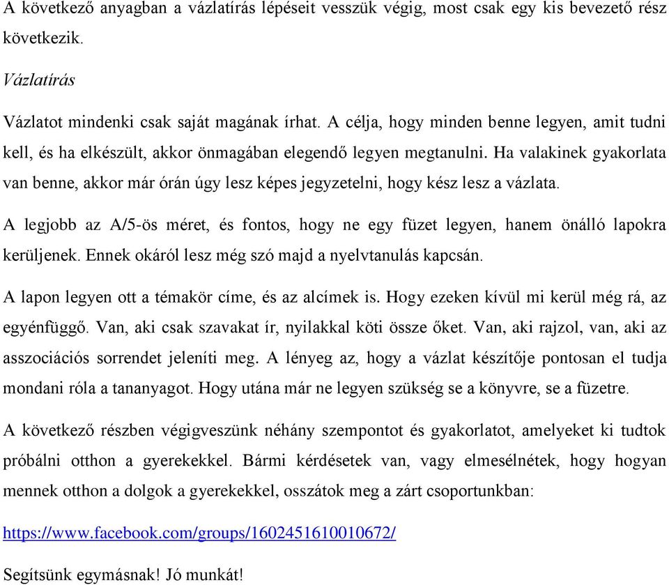 Ha valakinek gyakorlata van benne, akkor már órán úgy lesz képes jegyzetelni, hogy kész lesz a vázlata. A legjobb az A/5-ös méret, és fontos, hogy ne egy füzet legyen, hanem önálló lapokra kerüljenek.