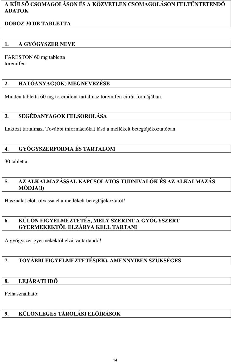 További információkat lásd a mellékelt betegtájékoztatóban. 4. GYÓGYSZERFORMA ÉS TARTALOM 30 tabletta 5.