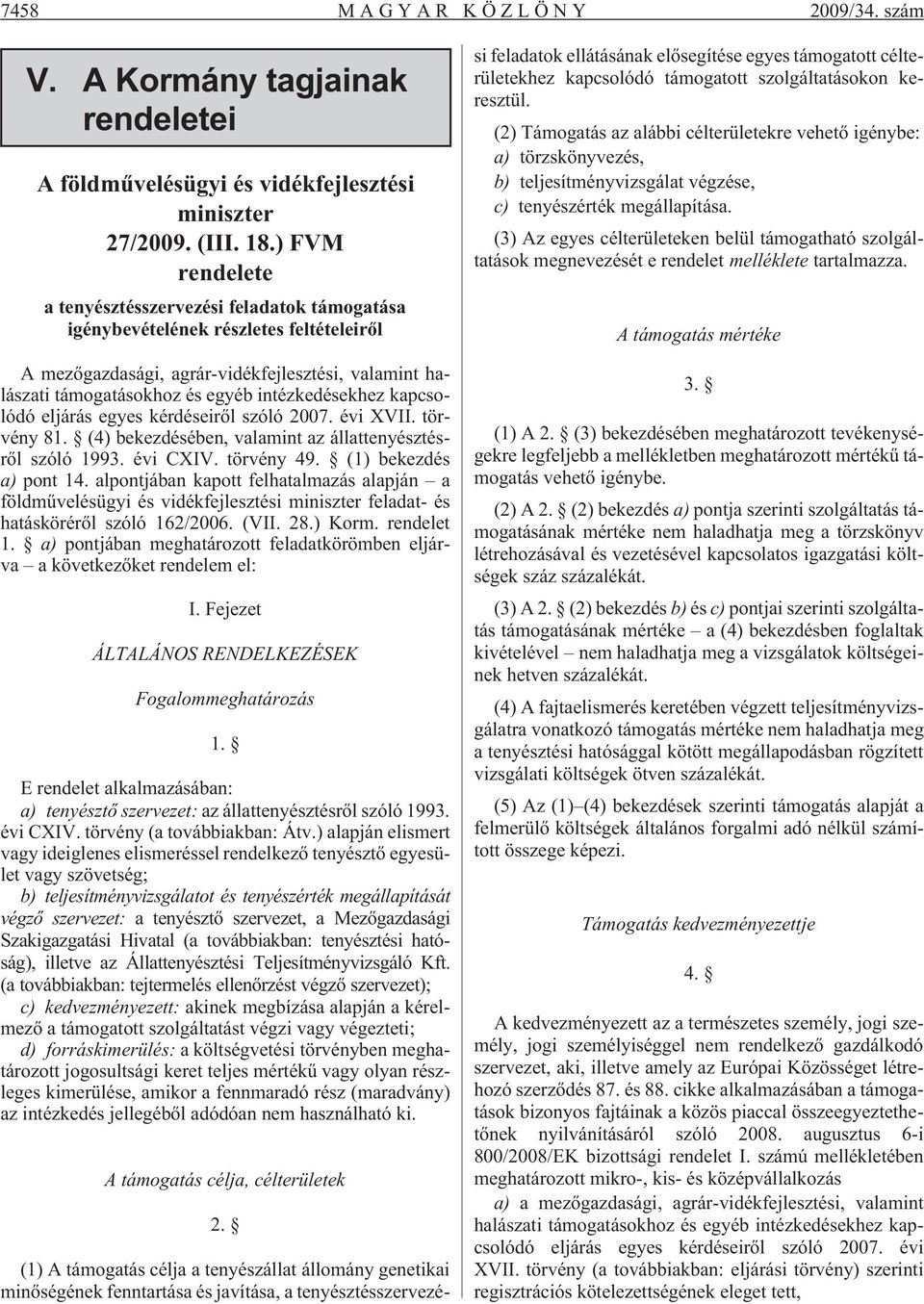 intézkedésekhez kapcsolódó eljárás egyes kérdéseirõl szóló 2007. évi XVII. törvény 81. (4) bekezdésében, valamint az állattenyésztésrõl szóló 1993. évi CXIV. törvény 49. (1) bekezdés a) pont 14.