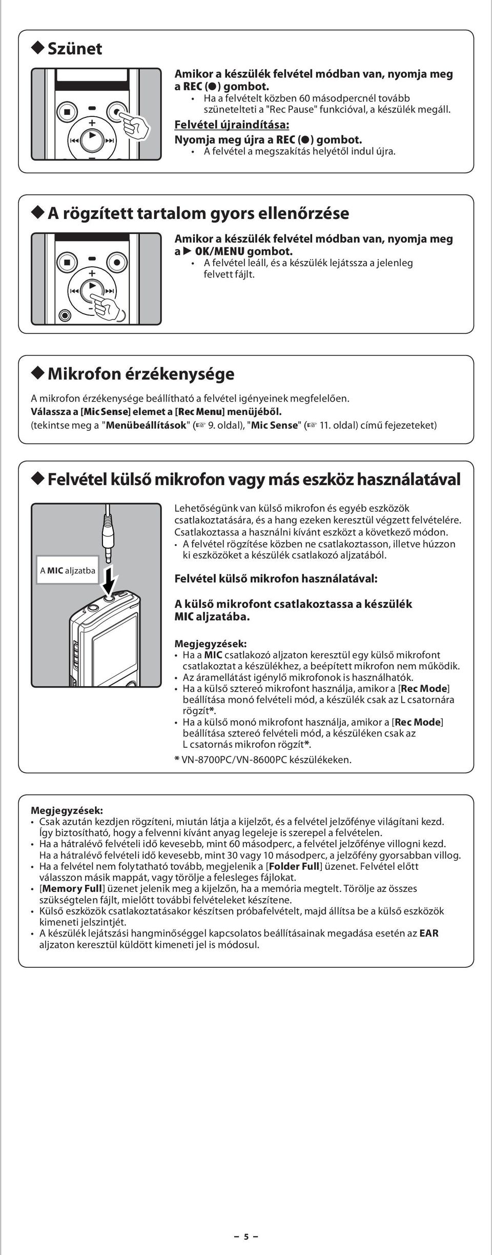 A felvétel leáll, és készülék lejátssz jelenleg felvett fájlt. h Mikrofon érzékenysége A mikrofon érzékenysége beállíthtó felvétel igényeinek megfelelően.