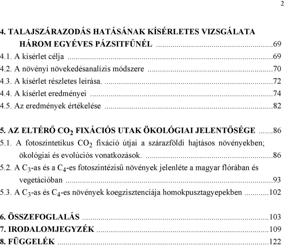 A fotoszintetikus CO 2 fixáció útjai a szárazföldi hajtásos növényekben; ökológiai és evolúciós vonatkozások....86 5.2. A C 3 -as és a C 4 -es fotoszintézisű növények jelenléte a magyar flórában és vegetációban.