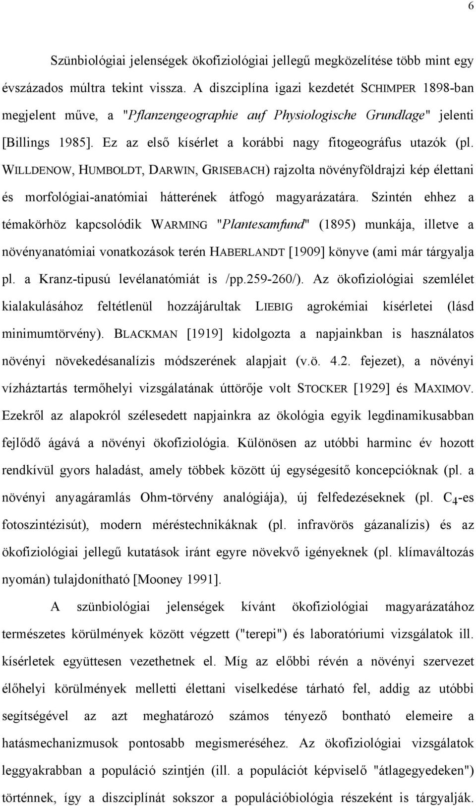 WILLDENOW, HUMBOLDT, DARWIN, GRISEBACH) rajzolta növényföldrajzi kép élettani és morfológiai-anatómiai hátterének átfogó magyarázatára.