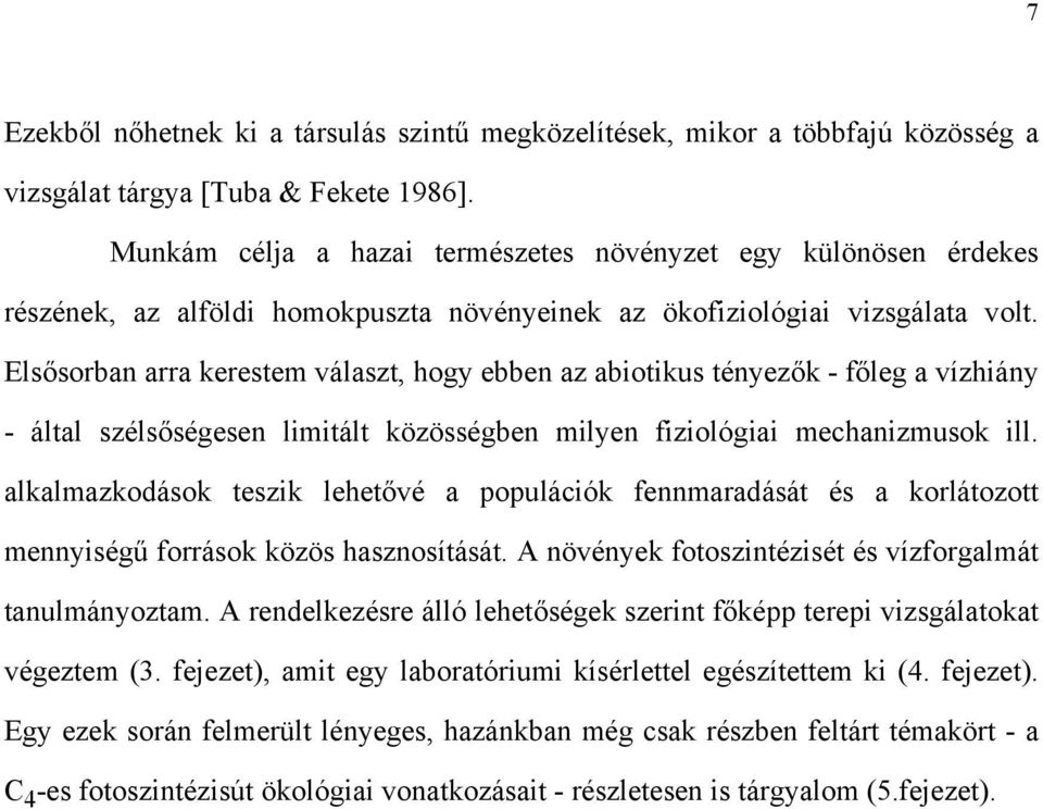 Elsősorban arra kerestem választ, hogy ebben az abiotikus tényezők - főleg a vízhiány - által szélsőségesen limitált közösségben milyen fiziológiai mechanizmusok ill.