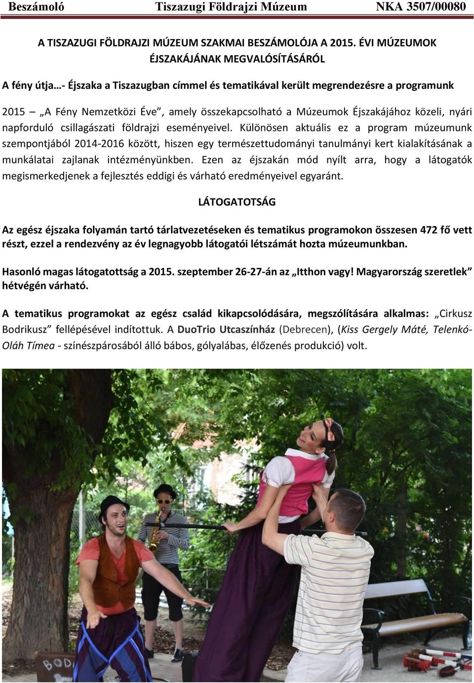 Éjszakájához közeli, nyári napforduló csillagászati földrajzi eseményeivel.